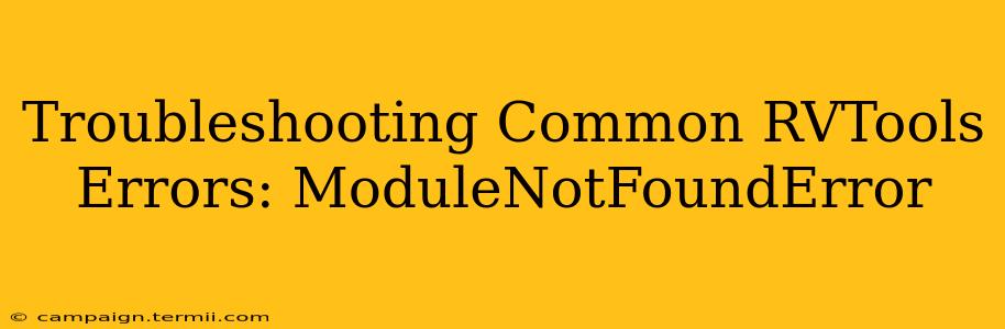 Troubleshooting Common RVTools Errors: ModuleNotFoundError