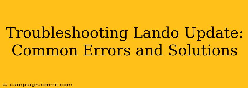 Troubleshooting Lando Update: Common Errors and Solutions