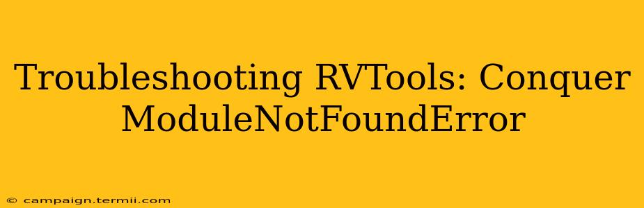 Troubleshooting RVTools: Conquer ModuleNotFoundError