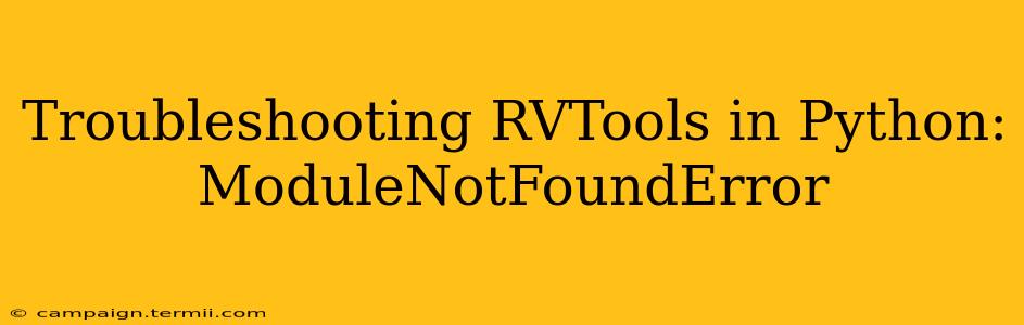 Troubleshooting RVTools in Python: ModuleNotFoundError