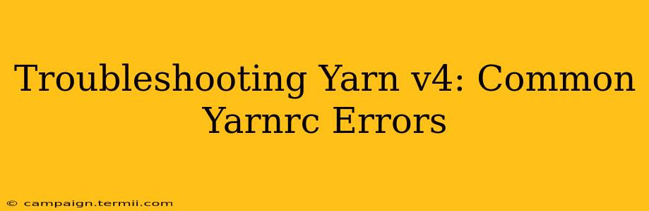 Troubleshooting Yarn v4: Common Yarnrc Errors