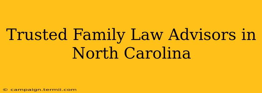 Trusted Family Law Advisors in North Carolina