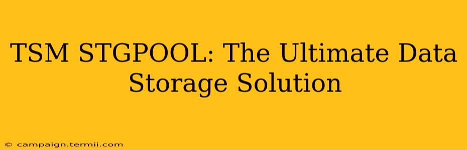 TSM STGPOOL: The Ultimate Data Storage Solution