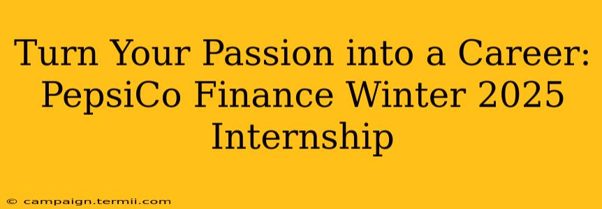 Turn Your Passion into a Career: PepsiCo Finance Winter 2025 Internship