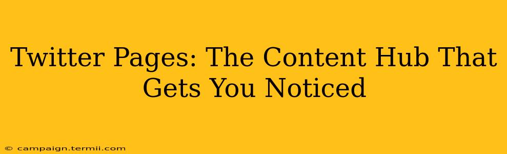 Twitter Pages: The Content Hub That Gets You Noticed