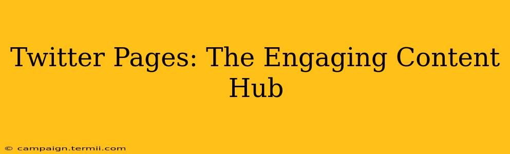 Twitter Pages: The Engaging Content Hub