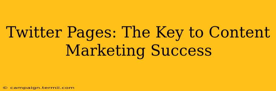 Twitter Pages: The Key to Content Marketing Success