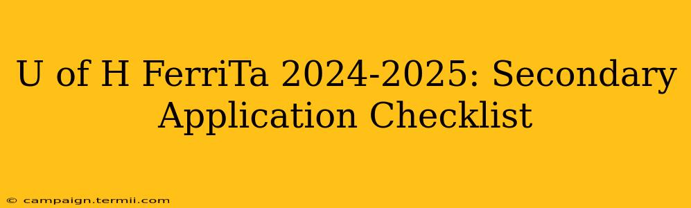 U of H FerriTa 2024-2025: Secondary Application Checklist