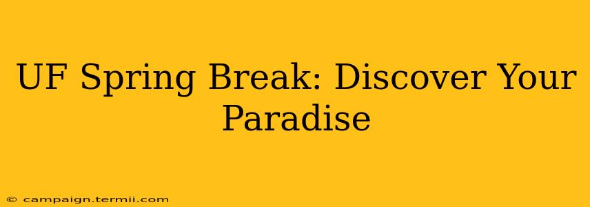 UF Spring Break: Discover Your Paradise