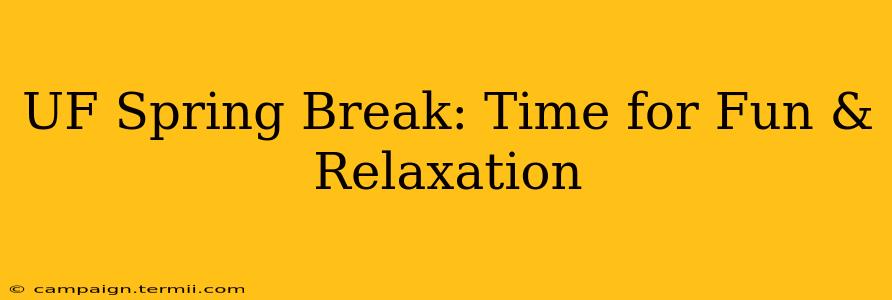 UF Spring Break: Time for Fun & Relaxation