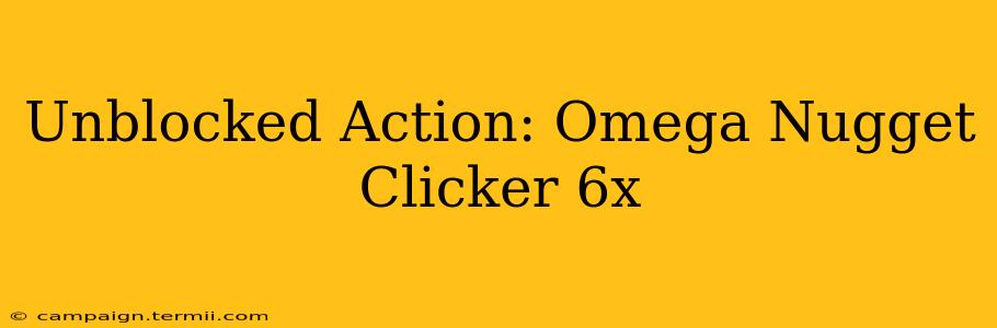 Unblocked Action: Omega Nugget Clicker 6x