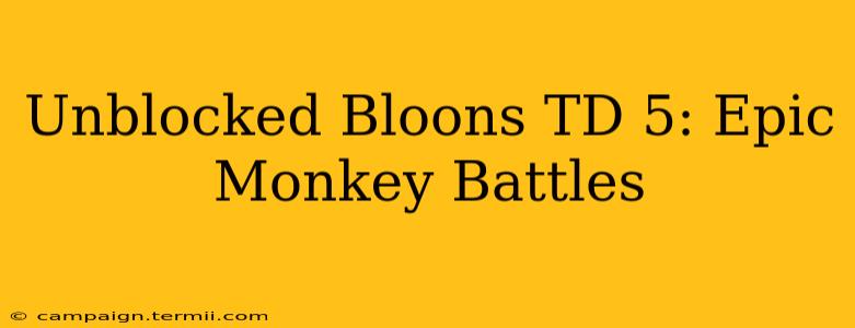 Unblocked Bloons TD 5: Epic Monkey Battles