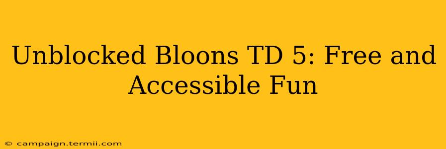 Unblocked Bloons TD 5: Free and Accessible Fun