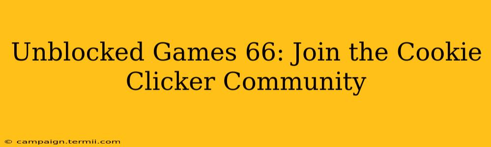 Unblocked Games 66: Join the Cookie Clicker Community