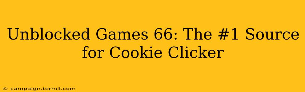 Unblocked Games 66: The #1 Source for Cookie Clicker