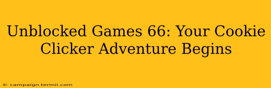 Unblocked Games 66: Your Cookie Clicker Adventure Begins