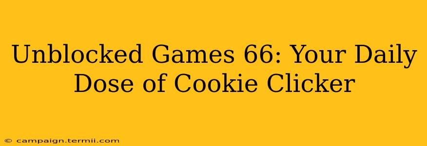 Unblocked Games 66: Your Daily Dose of Cookie Clicker