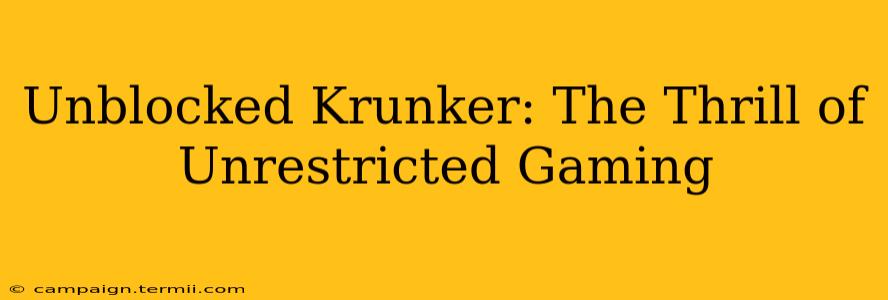 Unblocked Krunker: The Thrill of Unrestricted Gaming