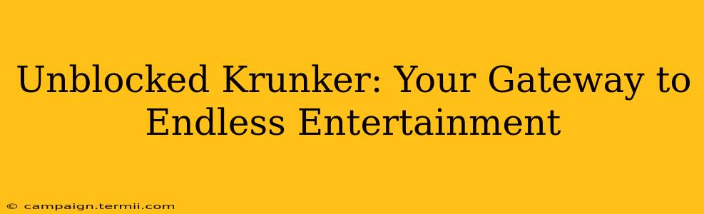 Unblocked Krunker: Your Gateway to Endless Entertainment