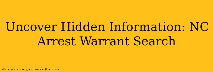 Uncover Hidden Information: NC Arrest Warrant Search