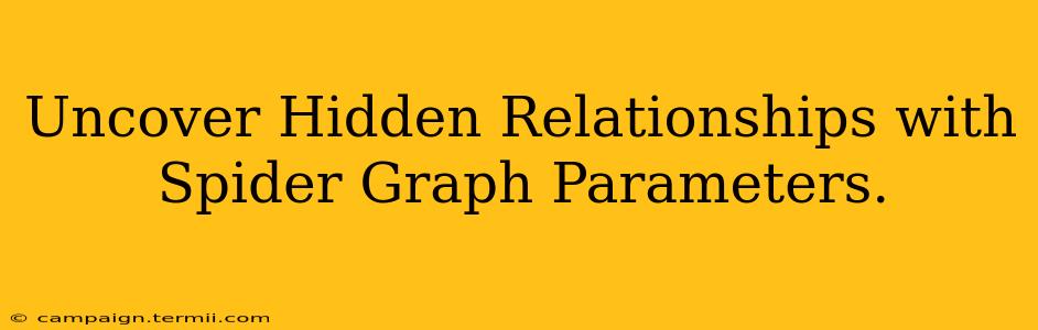 Uncover Hidden Relationships with Spider Graph Parameters.