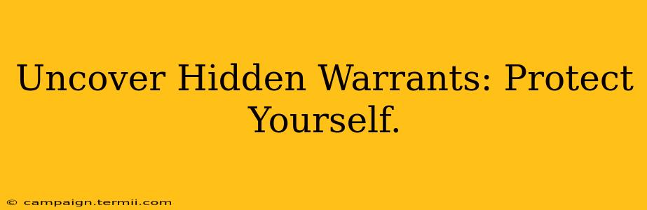 Uncover Hidden Warrants: Protect Yourself.