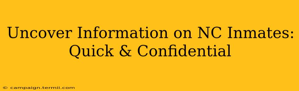 Uncover Information on NC Inmates: Quick & Confidential