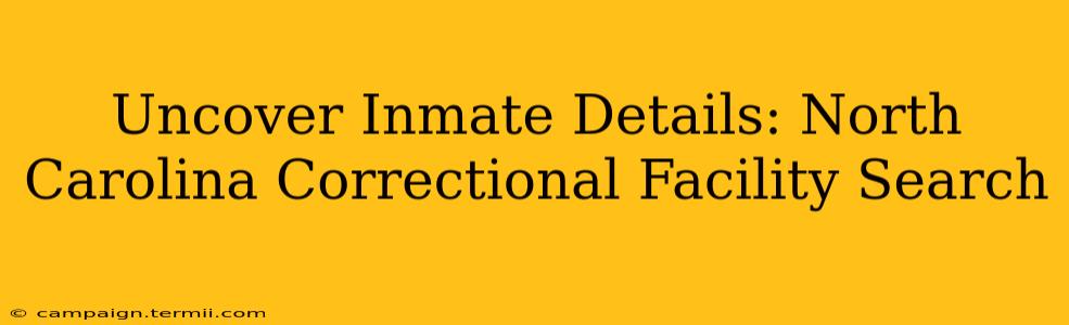 Uncover Inmate Details: North Carolina Correctional Facility Search