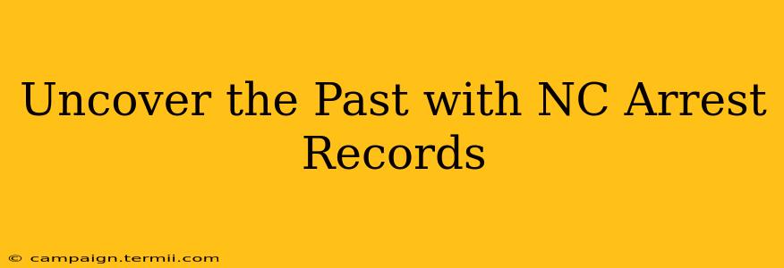 Uncover the Past with NC Arrest Records