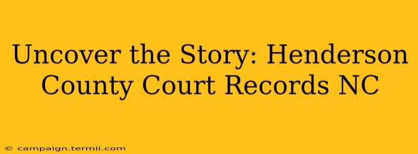 Uncover the Story: Henderson County Court Records NC