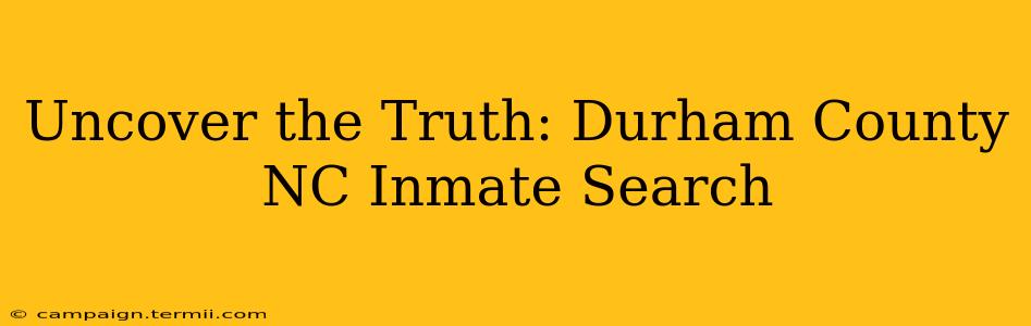 Uncover the Truth: Durham County NC Inmate Search