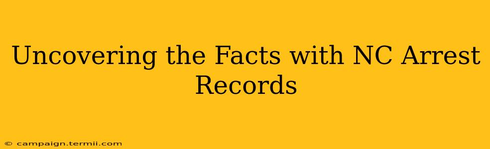 Uncovering the Facts with NC Arrest Records