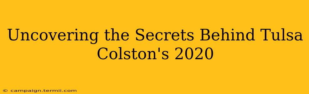 Uncovering the Secrets Behind Tulsa Colston's 2020