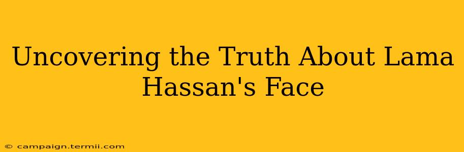 Uncovering the Truth About Lama Hassan's Face