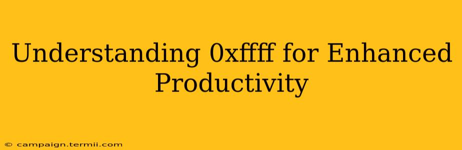 Understanding 0xffff for Enhanced Productivity