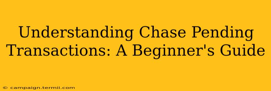 Understanding Chase Pending Transactions: A Beginner's Guide