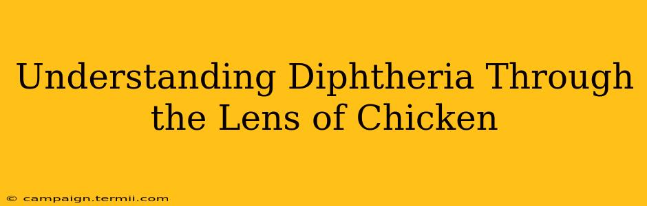 Understanding Diphtheria Through the Lens of Chicken