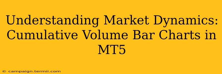 Understanding Market Dynamics: Cumulative Volume Bar Charts in MT5