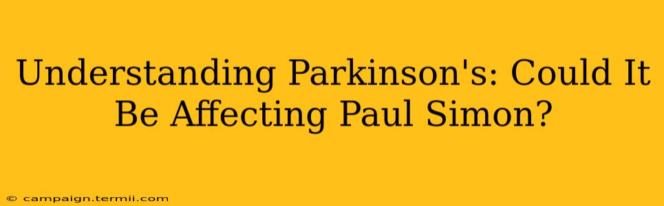 Understanding Parkinson's: Could It Be Affecting Paul Simon?