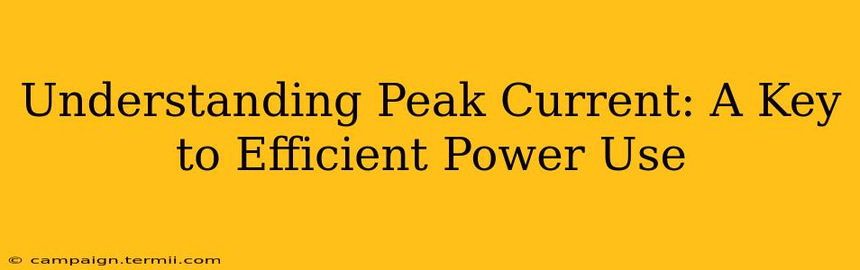 Understanding Peak Current: A Key to Efficient Power Use