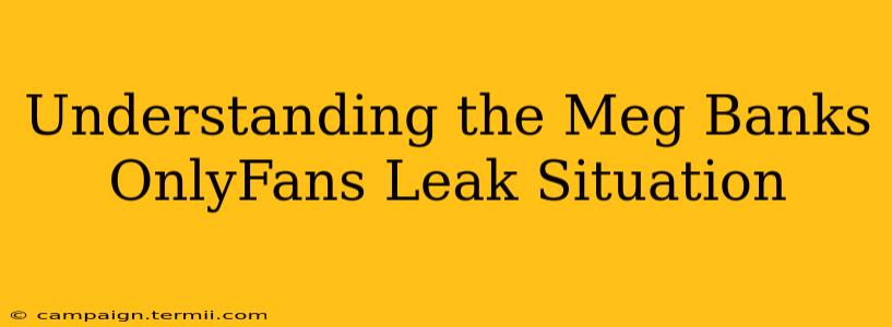 Understanding the Meg Banks OnlyFans Leak Situation