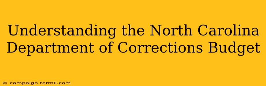 Understanding the North Carolina Department of Corrections Budget