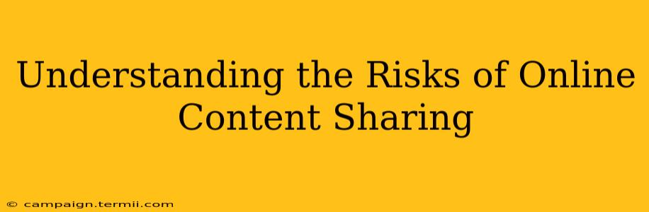 Understanding the Risks of Online Content Sharing