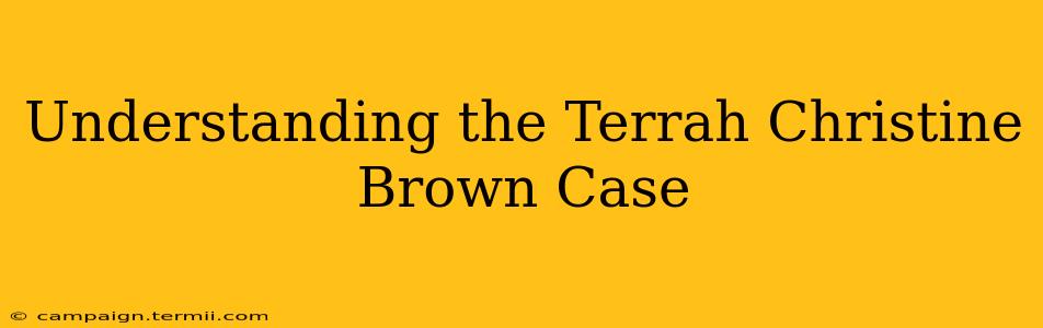 Understanding the Terrah Christine Brown Case