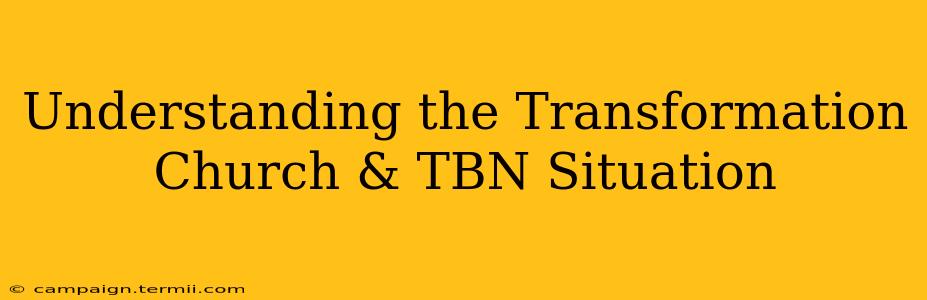 Understanding the Transformation Church & TBN Situation