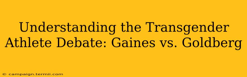 Understanding the Transgender Athlete Debate: Gaines vs. Goldberg