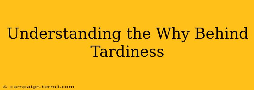 Understanding the Why Behind Tardiness