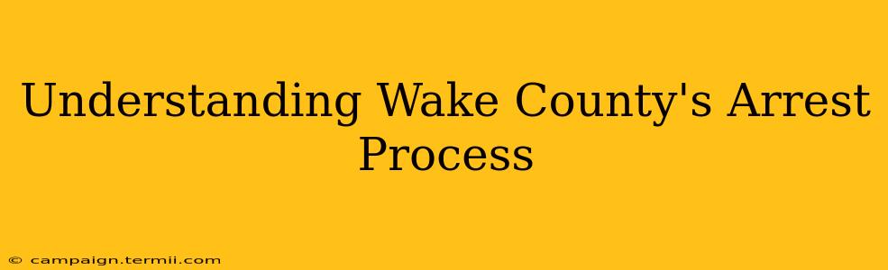 Understanding Wake County's Arrest Process