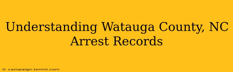 Understanding Watauga County, NC Arrest Records