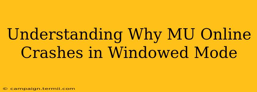 Understanding Why MU Online Crashes in Windowed Mode